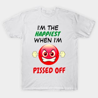 I'm The Happiest When I'm Pissed Off T-Shirt